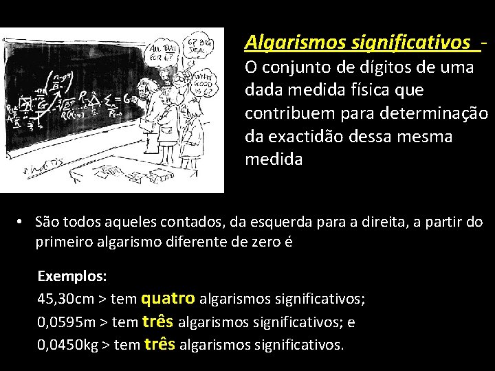 Algarismos significativos - O conjunto de dígitos de uma dada medida física que contribuem