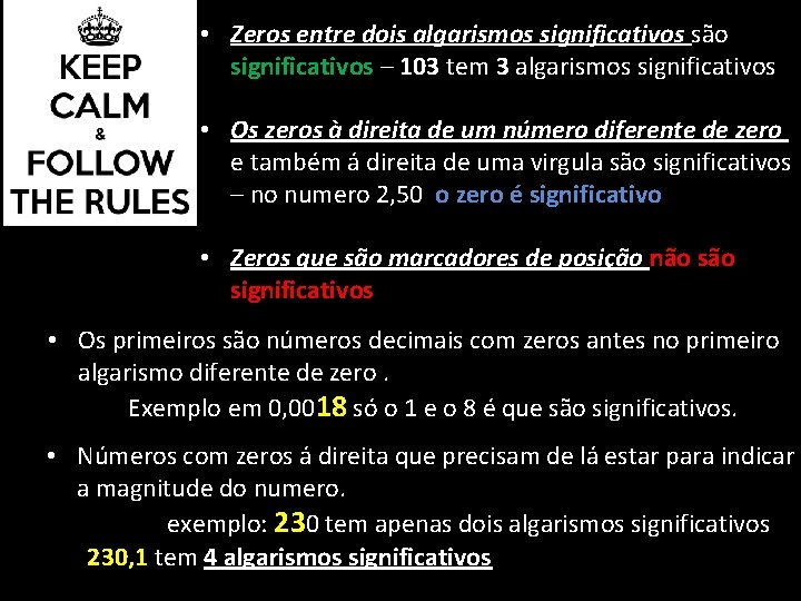  • Zeros entre dois algarismos significativos são significativos – 103 tem 3 algarismos