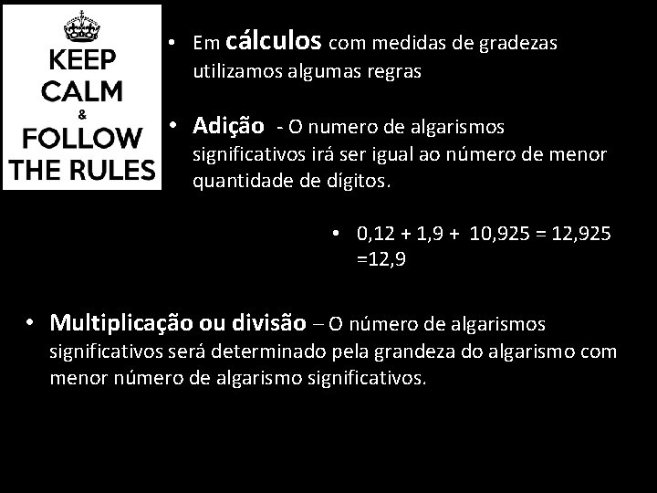  • Em cálculos com medidas de gradezas utilizamos algumas regras • Adição -