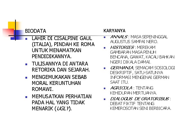 BIODATA n LAHIR DI CISALPINE GAUL (ITALIA), PINDAH KE ROMA UNTUK MENAMATKAN PENDIDIKANNYA. n
