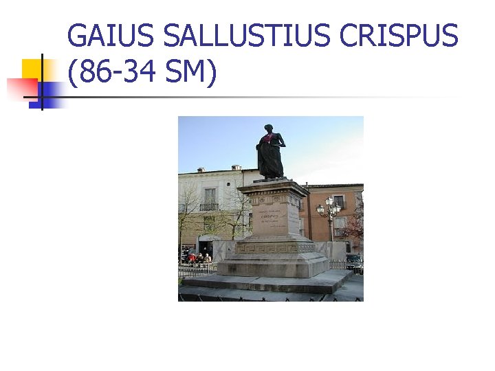 GAIUS SALLUSTIUS CRISPUS (86 -34 SM) 