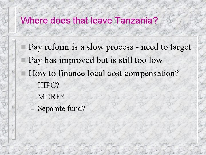 Where does that leave Tanzania? Pay reform is a slow process - need to