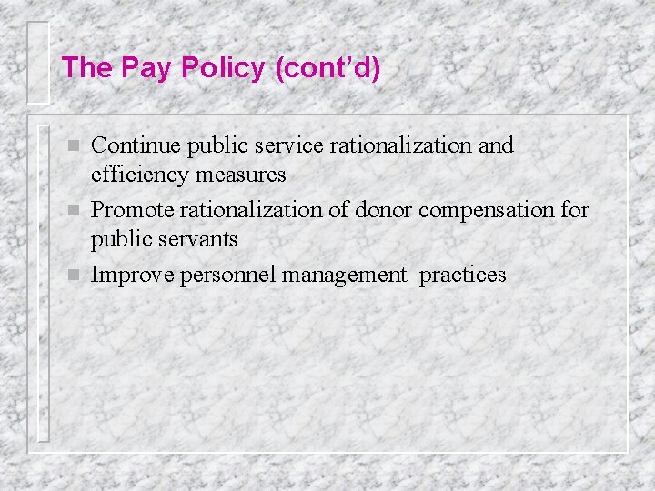 The Pay Policy (cont’d) n n n Continue public service rationalization and efficiency measures