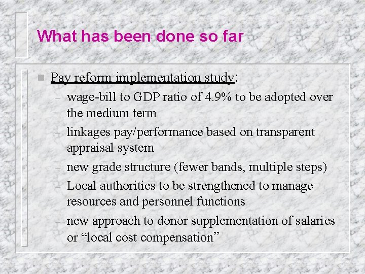 What has been done so far n Pay reform implementation study: – wage-bill to