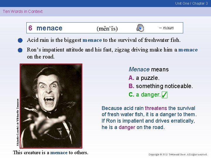 Unit One / Chapter 3 Ten Words in Context 6 menace – noun Acid