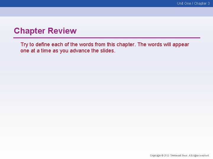 Unit One / Chapter 3 Chapter Review Try to define each of the words