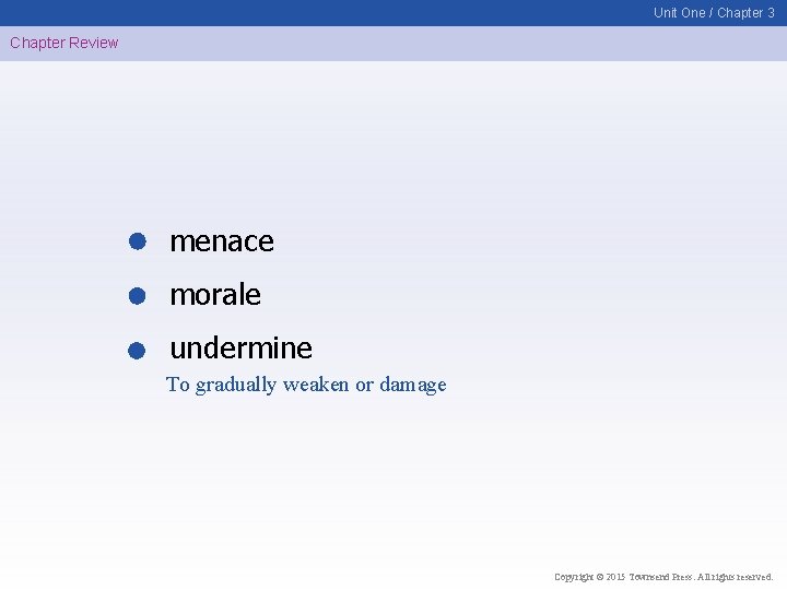 Unit One / Chapter 3 Chapter Review menace morale undermine To gradually weaken or