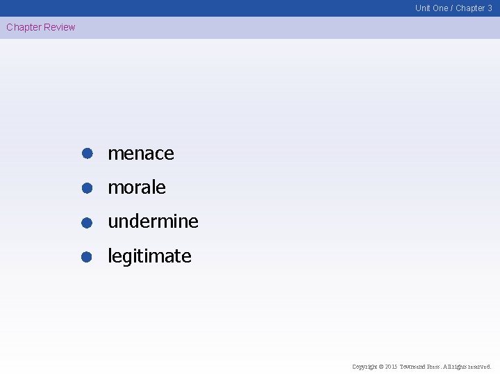 Unit One / Chapter 3 Chapter Review menace morale undermine legitimate Copyright © 2015