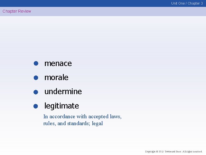 Unit One / Chapter 3 Chapter Review menace morale undermine legitimate In accordance with