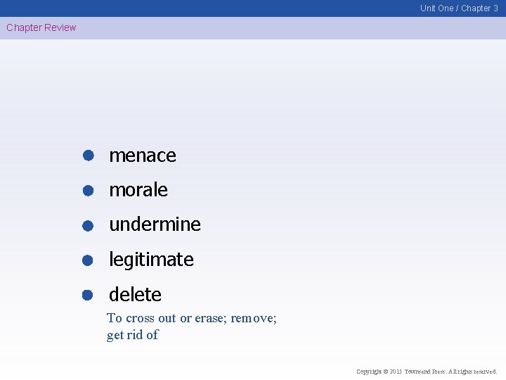 Unit One / Chapter 3 Chapter Review menace morale undermine legitimate delete To cross