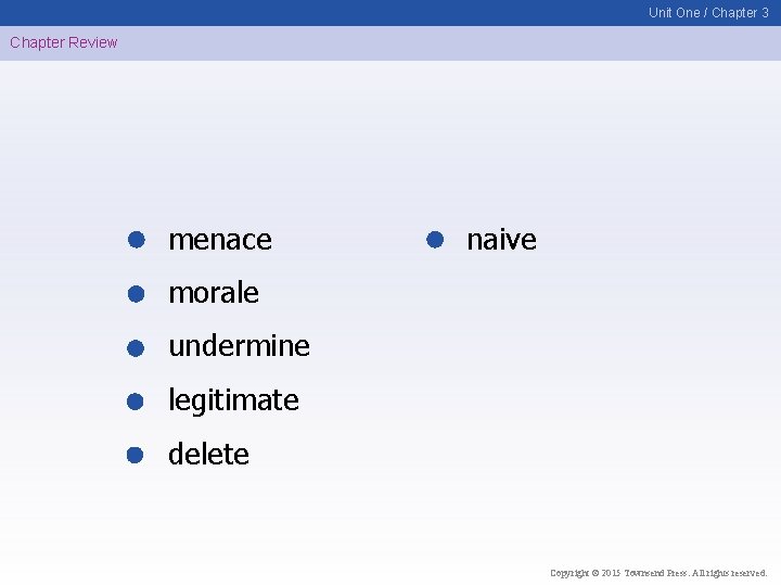 Unit One / Chapter 3 Chapter Review menace naive morale undermine legitimate delete Copyright