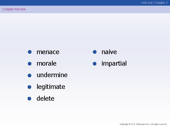 Unit One / Chapter 3 Chapter Review menace naive morale impartial undermine legitimate delete