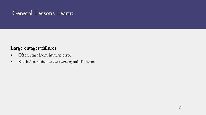 General Lessons Learnt Large outages/failures • • Often start from human error But balloon