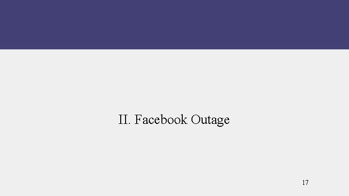 II. Facebook Outage 17 