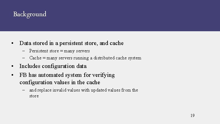 Background • Data stored in a persistent store, and cache – Persistent store =