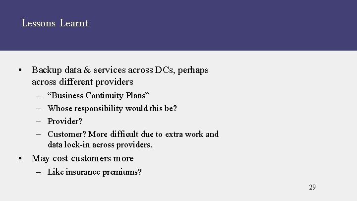 Lessons Learnt • Backup data & services across DCs, perhaps across different providers –
