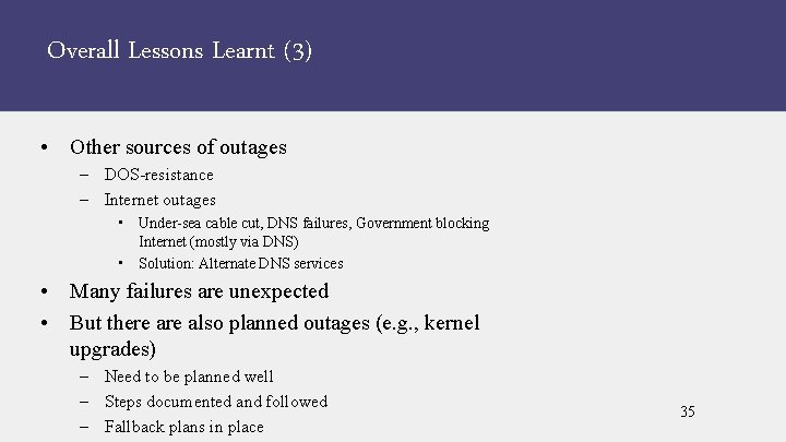 Overall Lessons Learnt (3) • Other sources of outages – DOS-resistance – Internet outages
