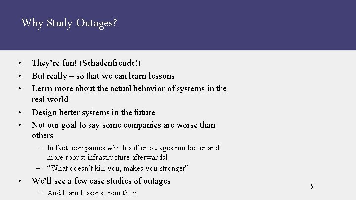 Why Study Outages? • • • They’re fun! (Schadenfreude!) But really – so that