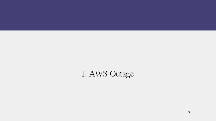 I. AWS Outage 7 