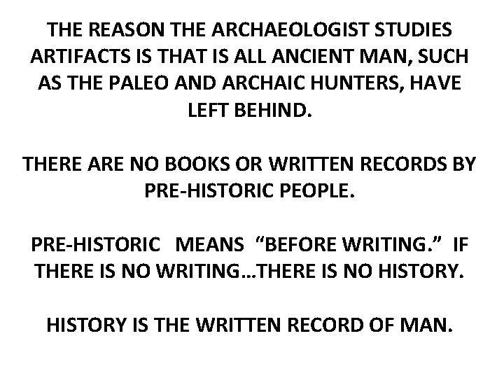 THE REASON THE ARCHAEOLOGIST STUDIES ARTIFACTS IS THAT IS ALL ANCIENT MAN, SUCH AS