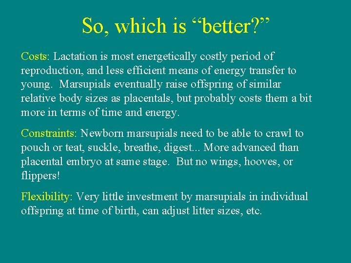 So, which is “better? ” Costs: Lactation is most energetically costly period of reproduction,