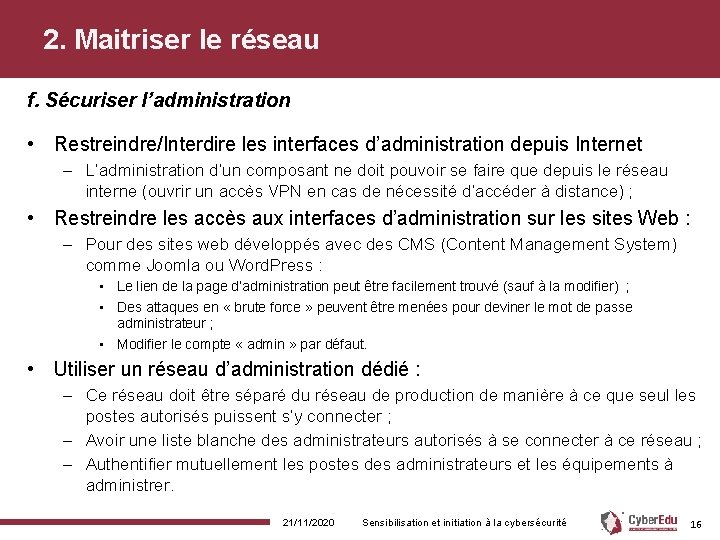 2. Maitriser le réseau f. Sécuriser l’administration • Restreindre/Interdire les interfaces d’administration depuis Internet 2. Maitriser le réseau f. Sécuriser l’administration • Restreindre/Interdire les interfaces d’administration depuis Internet