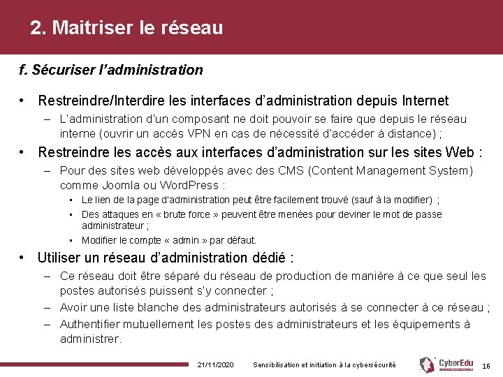 2. Maitriser le réseau f. Sécuriser l’administration • Restreindre/Interdire les interfaces d’administration depuis Internet