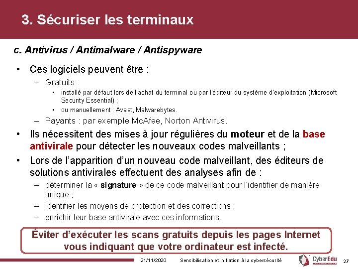 3. Sécuriser les terminaux c. Antivirus / Antimalware / Antispyware • Ces logiciels peuvent