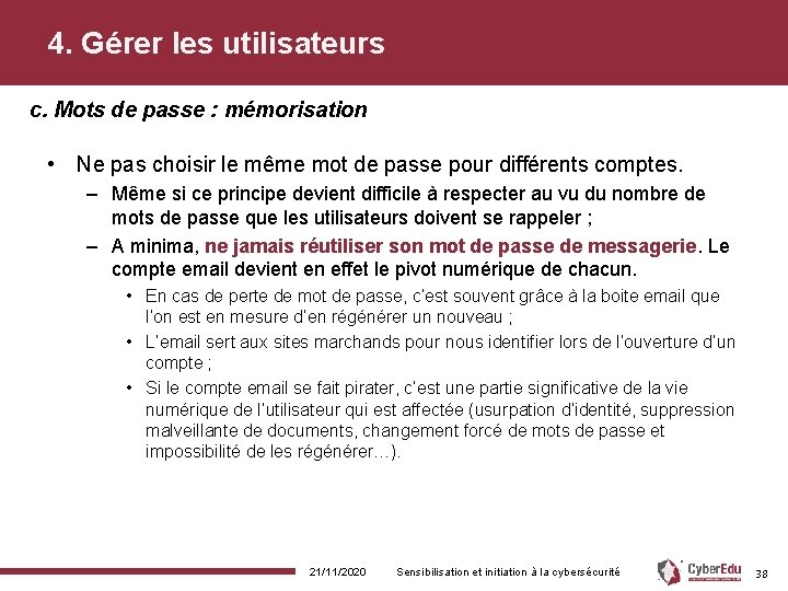 4. Gérer les utilisateurs c. Mots de passe : mémorisation • Ne pas choisir