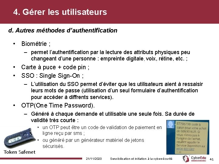 4. Gérer les utilisateurs d. Autres méthodes d’authentification • Biométrie ; – permet l’authentification