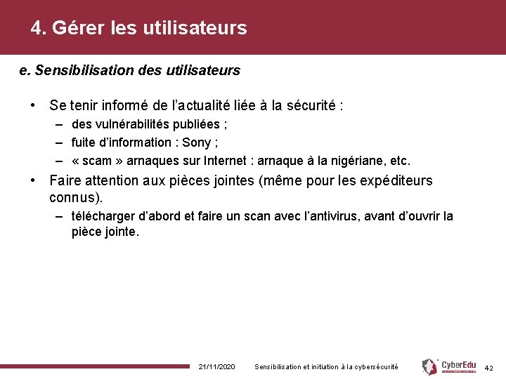 4. Gérer les utilisateurs e. Sensibilisation des utilisateurs • Se tenir informé de l’actualité