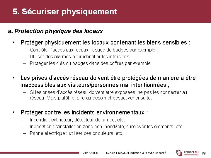 5. Sécuriser physiquement a. Protection physique des locaux • Protéger physiquement les locaux contenant