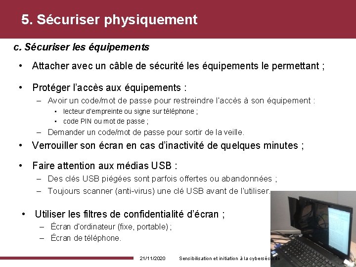 5. Sécuriser physiquement c. Sécuriser les équipements • Attacher avec un câble de sécurité 5. Sécuriser physiquement c. Sécuriser les équipements • Attacher avec un câble de sécurité
