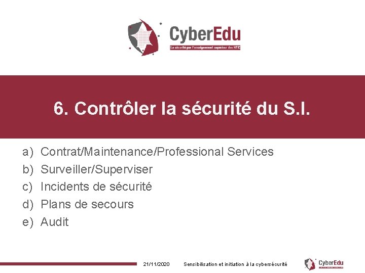 6. Contrôler la sécurité du S. I. a) b) c) d) e) Contrat/Maintenance/Professional Services