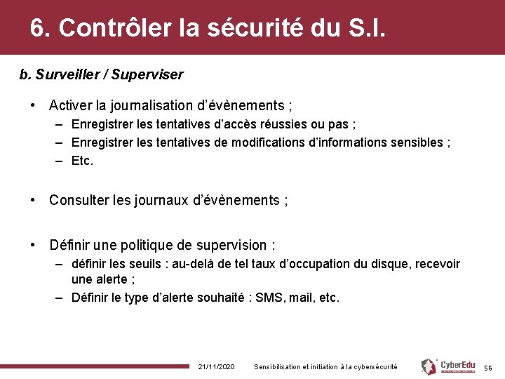 6. Contrôler la sécurité du S. I. b. Surveiller / Superviser • Activer la 6. Contrôler la sécurité du S. I. b. Surveiller / Superviser • Activer la