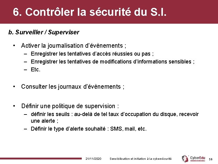 6. Contrôler la sécurité du S. I. b. Surveiller / Superviser • Activer la