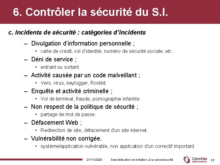 6. Contrôler la sécurité du S. I. c. Incidents de sécurité : catégories d’incidents 6. Contrôler la sécurité du S. I. c. Incidents de sécurité : catégories d’incidents