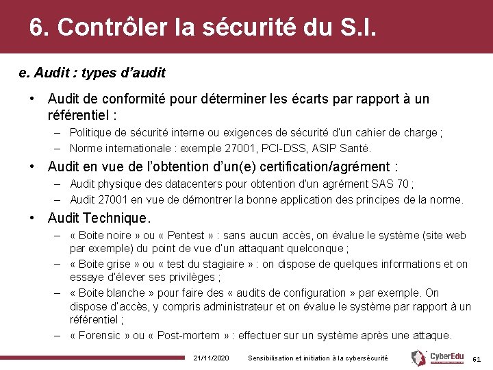 6. Contrôler la sécurité du S. I. e. Audit : types d’audit • Audit