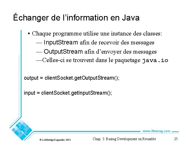 Échanger de l’information en Java • Chaque programme utilise une instance des classes: —