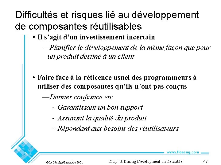 Difficultés et risques lié au développement de composantes réutilisables • Il s’agit d’un investissement