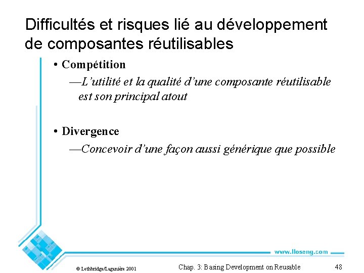 Difficultés et risques lié au développement de composantes réutilisables • Compétition —L’utilité et la