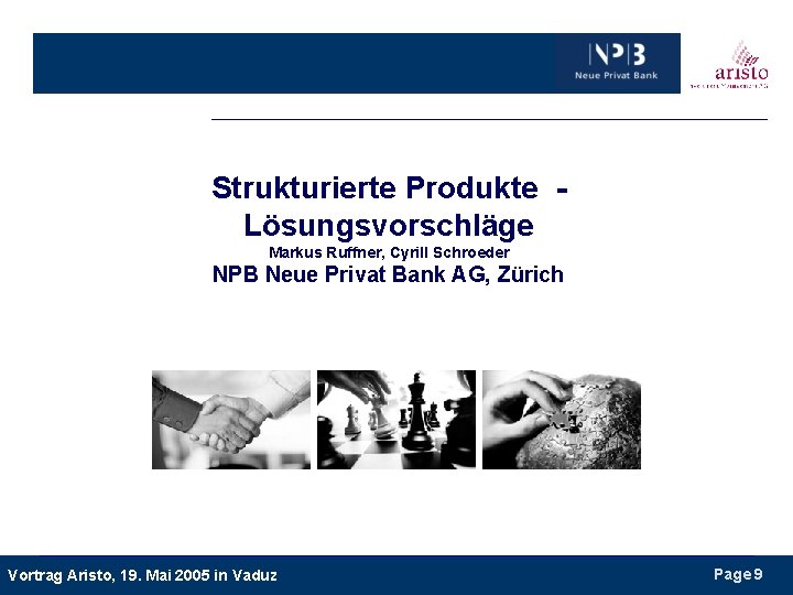 Strukturierte Produkte Lösungsvorschläge Markus Ruffner, Cyrill Schroeder NPB Neue Privat Bank AG, Zürich Vortrag