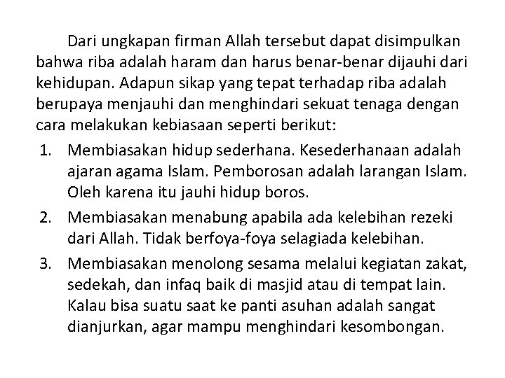 Dari ungkapan firman Allah tersebut dapat disimpulkan bahwa riba adalah haram dan harus benar-benar