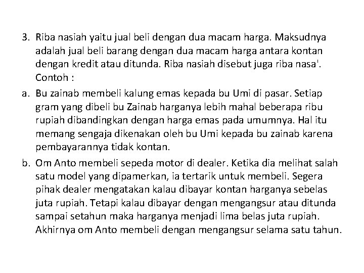 3. Riba nasiah yaitu jual beli dengan dua macam harga. Maksudnya adalah jual beli