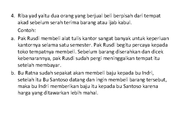 4. Riba yad yaitu dua orang yang berjual beli berpisah dari tempat akad sebelum