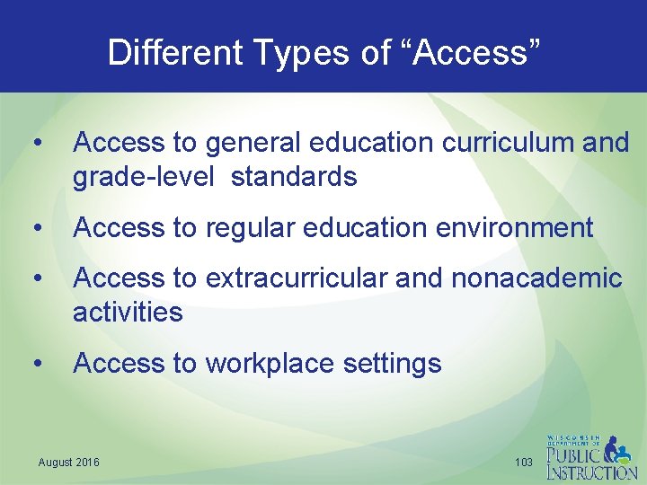 Different Types of “Access” • Access to general education curriculum and grade-level standards •
