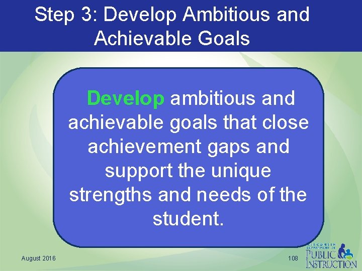 Step 3: Develop Ambitious and Achievable Goals Develop ambitious and achievable goals that close