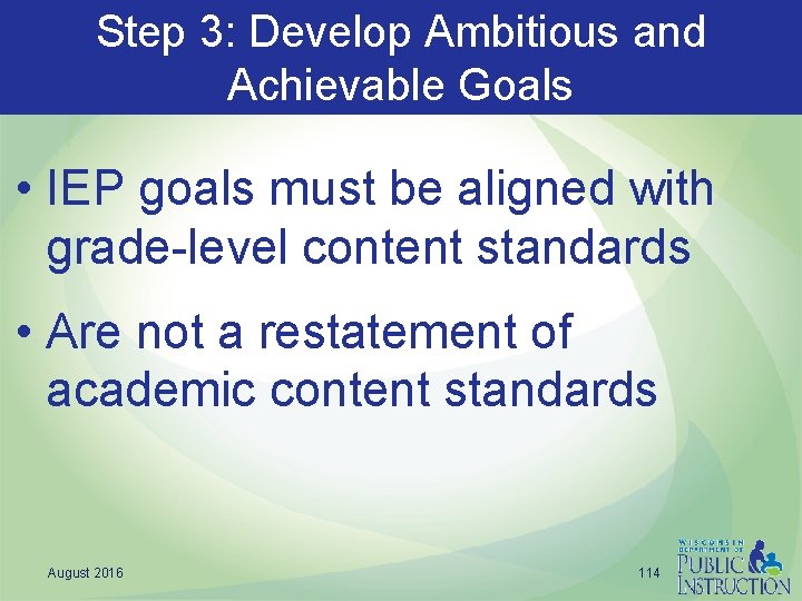Step 3: Develop Ambitious and Achievable Goals • IEP goals must be aligned with