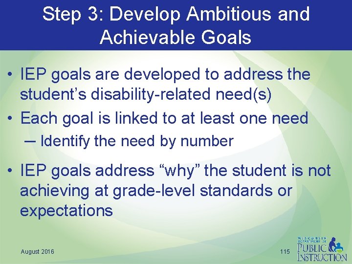 Step 3: Develop Ambitious and Achievable Goals • IEP goals are developed to address