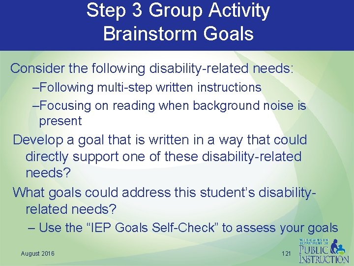 Step 3 Group Activity Brainstorm Goals Consider the following disability-related needs: –Following multi-step written